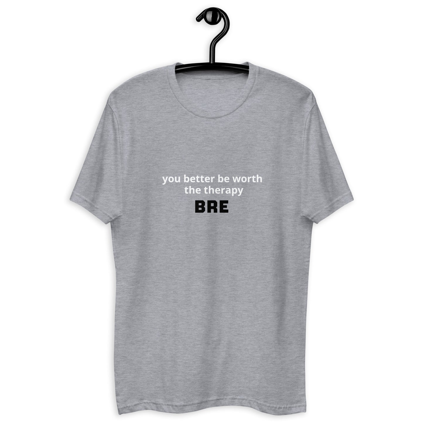 BRE - You Better be Worth the Therapy Short Sleeve T-shirt
